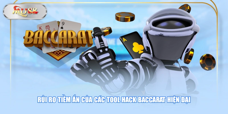 Rủi ro tiềm ẩn của các tool hack Baccarat hiện đại
