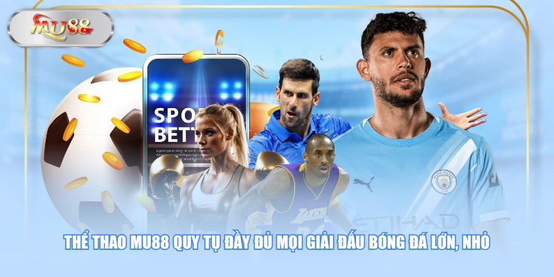 Thể thao MU88 quy tụ đầy đủ mọi giải đấu bóng đá lớn, nhỏ